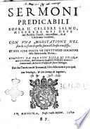 Sermoni predicabili sopra il celebre salmo, Miserere mei Deus del profeta Dauid, ... con vna meditatione nel fine di ciascun di quelli, fatta à Christo crucifisso, et nel fine posto vn fruttuoso sermone della misericordia diuina, composti da fra Vito Pizza di Chiaramonte siciliano, ... Con due tauole, vna de' sermoni, & l'altra delle materie principali