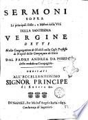 Sermoni sopra le principali feste, e misteri della vita della santissima vergine Maria detti nella congregatione de nobili nella casa professa di Napoli della Compagnia di Giesù dal padre Andrea da Pozzo della medesima Compagnia ..
