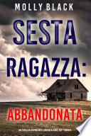 Sesta Ragazza: Abbandonata (Un Thriller Avvincente con Maya Gray, FBI—Libro 6)