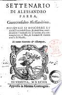 Settenario di Alessandro Farra; Giureconsulto Alessandrino. Nel quale si discorre et mostra con nobilissime, & dottissime considerationi l'inalzarsi che fa l'anima alla contemplatione di Dio, & il ridursi & riunirsi con S.D. Maestà
