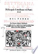 Settimana Santa, nella quale si meditano trè punti: cioè il Saluatore appassionato, l'Hostia consagrata, la Vergine addolorata. del padre Lodouio Monachò de' Chierici minori messinese