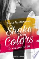 Shake my colors - 1. La mia luce sei tu