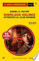 Sherlock Holmes. Attentato al Club Diogene (Il Giallo Mondadori Sherlock)