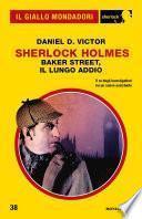Sherlock Holmes - Baker Street, il lungo addio (Il Giallo Mondadori Sherlock)