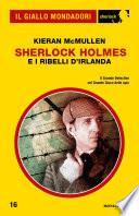 Sherlock Holmes e i ribelli d'Irlanda (Il Giallo Mondadori Sherlock)