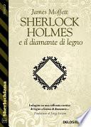 Sherlock Holmes e il diamante di legno