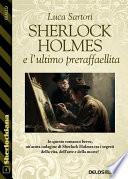 Sherlock Holmes e l'ultimo preraffaellita