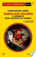 Sherlock Holmes - Il segreto degli elefanti di rubino (Il Giallo Mondadori Sherlock)