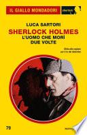 Sherlock Holmes. L'uomo che morì due volte (Il Giallo Mondadori Sherlock)