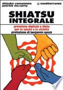 Shiatsu integrale. Pressione digitale e dieta per la salute e la vitalità