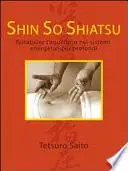Shin so shiatsu. Ristabilire l'equilibrio nei sistemi energetici più profondi