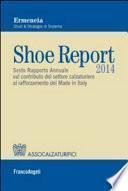 Shoe Report 2014. Sesto Rapporto Annuale sul contributo del settore calzaturiero al rafforzamento del Made in Italy