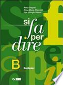 Si fa per dire. Volume B: Sintassi. Per le Scuole superiori