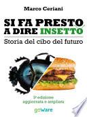 Si fa presto a dire insetto. Storia del cibo del futuro. Sulle nostre tavole qualcosa di nuovo seppur antico