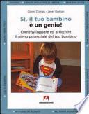 Sì. Il tuo bambino è un genio. Come sviluppare ed arricchire il pieno potenziale del tuo bambino