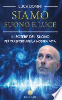 Siamo suono e luce. Il potere del suono per trasformare la nostra vita
