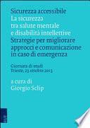 Sicurezza accessibile. La sicurezza tra salute mentale e disabilità intellettive. Strategie per migliorare approcci e comunicazione in caso di emergenza...