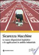 Sicurezza macchine. Le nuove disposizioni legislative e le applicazioni in ambito industriale