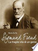 Sigmund Freud. La fragile vita di un genio
