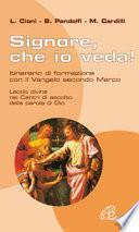 Signore che io veda. Itinerario di formazione con il Vangelo secondo Marco
