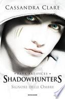 Signore delle ombre. Dark artifices. Shadowhunters