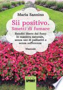 Sii positivo. Smetti di fumare. Renditi libero dal fumo in maniera naturale, senza uso di palliativi e senza sofferenza