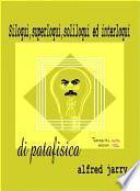Siloqui, superloqui, soliloqui ed interloqui di patafisica