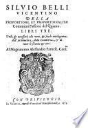 Siluio Belli vicentino Della proportione, et proportionalita' communi passioni del quanto. Libri tre. Vtili, et necessarij alla vera, et facile intelligentia dell'arithmetica, della geometria, et di tutte le scientie et arti. Al magnanimo Alessandro Farnese card.le