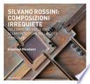 Silvano Rossini: composizioni irrequiete. Dall'officina delle idee all'architettura della città (1995-2015)