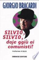 Silvio, Silvio, daje ggiù ai comunisti!