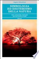 Simbologia ed esoterismo della natura. Miti, leggende, fantasie, riti di piante e fiori