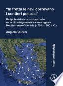 “In fretta le navi correvano i sentieri pescosi”: Un’ipotesi di ricostruzione delle rotte di collegamento fra area egea e Mediterraneo Orientale (1700 - 1200 a.C.)
