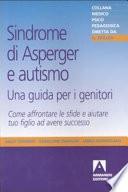 Sindrome di Asperger e autismo, una guida per i genitori. Come affrontare le sfide e aiutare tuo figlio ad avere successo