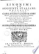 Sinonimi ed aggiunti italiani, raccolti dal Padre Carlo Costanzo Rabbi bolognese, della Congregazione Agostiniana di Lombardia: con in fine un trattato de' Sinonimi, degli aggiunti, e delle similitudini