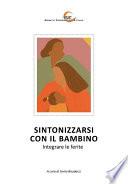 Sintonizzarsi con il bambino - Integrare le ferite