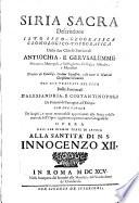 Siria sacra. Descrittione istorico-geografica, cronologico-topografica delle due chiese patriarcali Antiochia e Gerusalemme ... Con due trattati ... delle patriarcali d'Alessandria e Costantinopoli, di primati di Cartagine, ed' Etiopia (etc.)