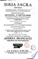 Siria sacra descrittione istorico-geografica cronologico-topografica delle due chiese patriarcali Antiochia, e Gerusalemme ... con due trattati nel fine delle patriarcali d'Alessandria, e Costantinopoli ... con due tavole ... aggiunteui quattro carte geografiche opera dell'abb. Biagio Terzi di Lauria ..