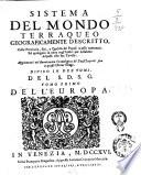 Sistema del mondo terracqueo geograficamente descritto. Colle provincie, siti, e qualità de' popoli in esso contenuti ... Diviso in due tomi. Del S.D.S.G. Tomo primo [- secondo]