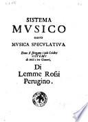 Sistema musico, ouero musica speculatiua doue si spiegano i più celebri sistemi di tutti i tre generi. Di Lemme Rossi Perugino