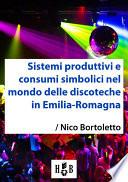 Sistemi produttivi e consumi simbolici nel mondo delle discoteche in Emilia-Romagna