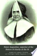 Sister Augustine, superior of the Sisters of charity at the St. Johannis hospital at Bonn, tr. from [Erinnerungen an Amalie von Lasaulx].