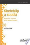 SketchUp a scuola. Manuale di supporto per la geometria solida