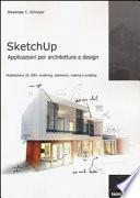 Sketchup. Applicazioni per architettura e design. Modellazione 3D, BIM, rendering, estensioni, making e scripting