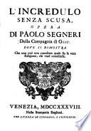 “L'” Incredulo Senza Scusa, Opera ... Dove Si Dimostra Che non può non conoscere quale sia la vera Religione, chi vuol conoscerla