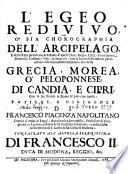 “L'”Egeo Redivivo, O Sia Chorographia Dell' Arcipelago, E dello stato primiero, & attuale di quell'Isole , Regni, Città, Popolationi,Dominij, Costumi, Sito, & Imprese, con la breue descrittione particolare si del suo ambito littorale, che della Grecia, Morea o' Peloponnese, di Candia e Cipri, con le sue piante ...