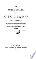 “Le” Opere Scelte Di Giuliano Imperatore Per La Prima Volta Dal Greco Volgarizzate Da Spiridione Petrettini Corcirese ; Con Note E Con Alcuni Discorsi Illustrativi