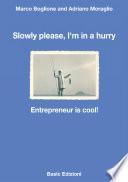 Slowly please, I'm in a hurry. Entrepreneur is cool!