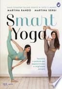 Smart yoga. Tecniche e posture per appassionarsi e migliorare sempre