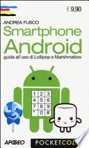 Smartphone Android. Guida all'uso di Lollipop e Marshmallow