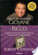 Smetti di lavorare giovane e ricco. Come diventare subito ricchi e rimanerlo per sempre